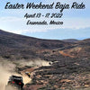 Easter Weekend Baja Ride April 13 - 17 , 2022